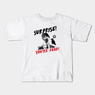 Surprise you're Dead! Kids T-Shirt